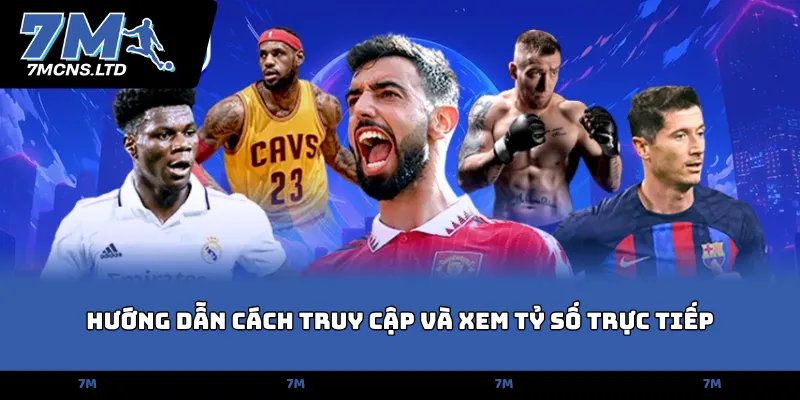 Hướng dẫn cách truy cập và xem tỷ số trực tiếp
