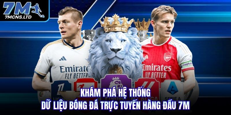 Khám phá hệ thống dữ liệu bóng đá trực tuyến hàng đầu 7m