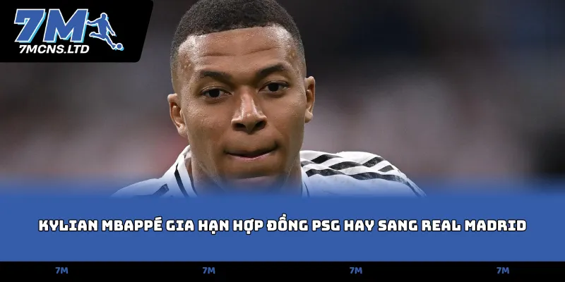 kylian mbappe gia han hop dong psg hay sang real madrid