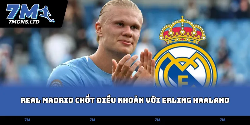 real madrid chot dieu khoan voi erling haaland