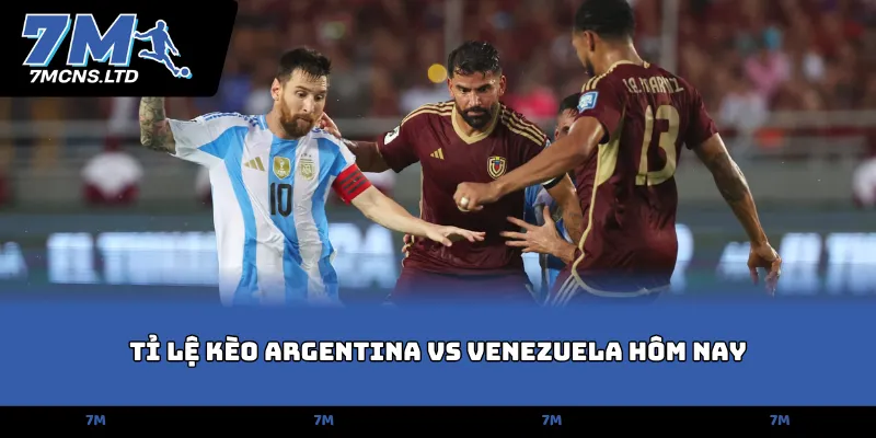 ti le keo argentina vs venezuela hom nay